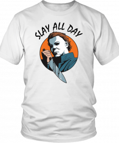 Michael Myers slay all day 2019 T-Shirt