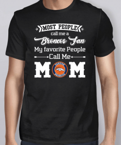 Most People Call Me A Denver Broncos Fan Mom Shirt