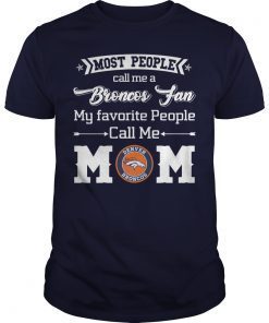 Most People Call Me A Denver Broncos Fan Mom Shirts