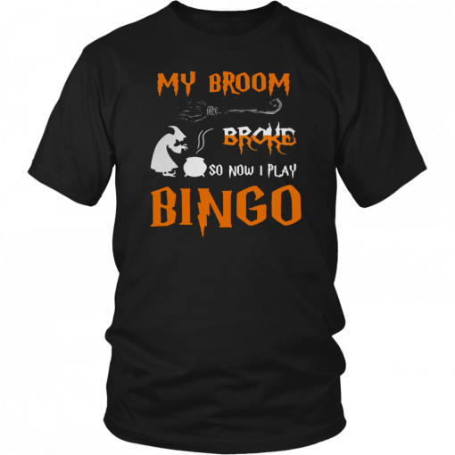 My broom broke so now I play bingo Halloween Tee Shirt