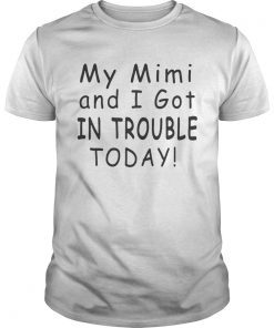 My mimi and I got in trouble today shirt