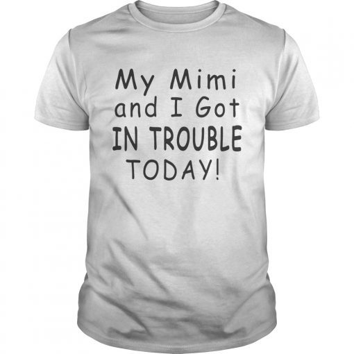 My mimi and I got in trouble today shirt