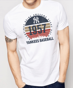 New York Yankees 1957 Continue Being Awesome Everyday Yankees Baseball Shirt