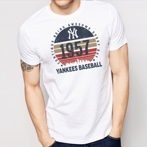 New York Yankees 1957 Continue Being Awesome Everyday Yankees Baseball Shirt