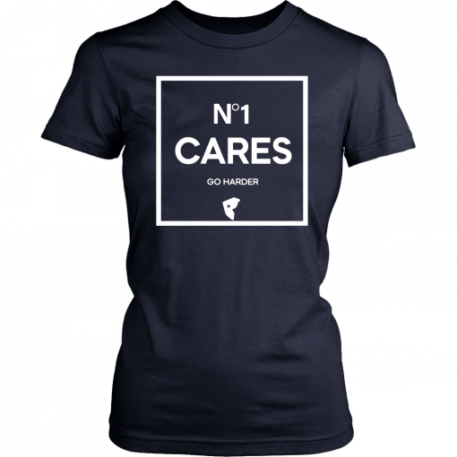 No 1 Cares Go Harder T-Shirt