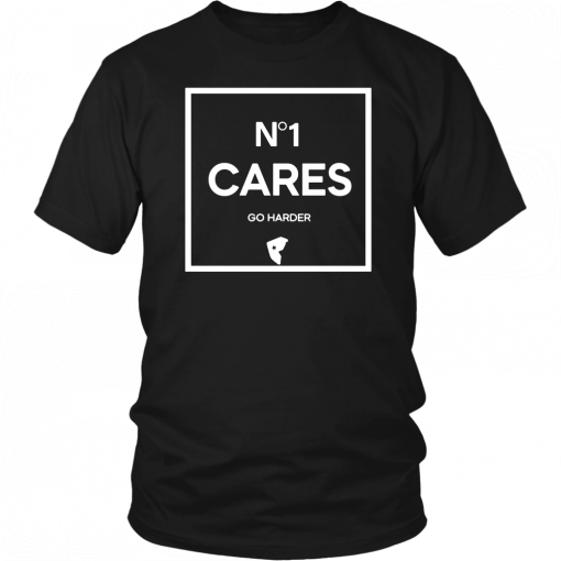 No 1 Cares Go Harder T-Shirt