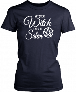 Not Every Witch Lives In Salem T-Shirt