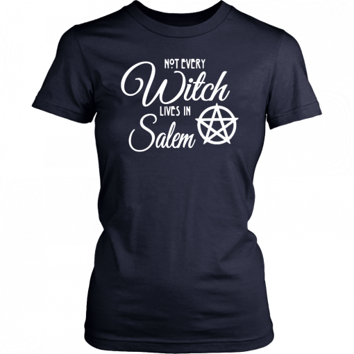 Not Every Witch Lives In Salem T-Shirt