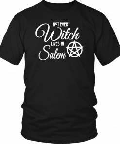 Not Every Witch Lives In Salem T-Shirt