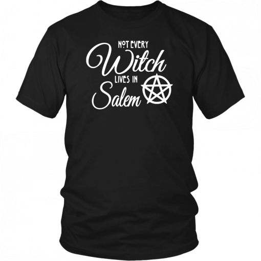 Not Every Witch Lives In Salem T-Shirt