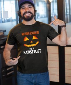 Nothing Scares Me Im A Hairstylist Funny Halloween Costume T-Shirt