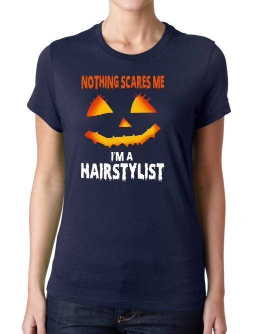 Nothing Scares Me Im A Hairstylist Funny Halloween Costume T-Shirt