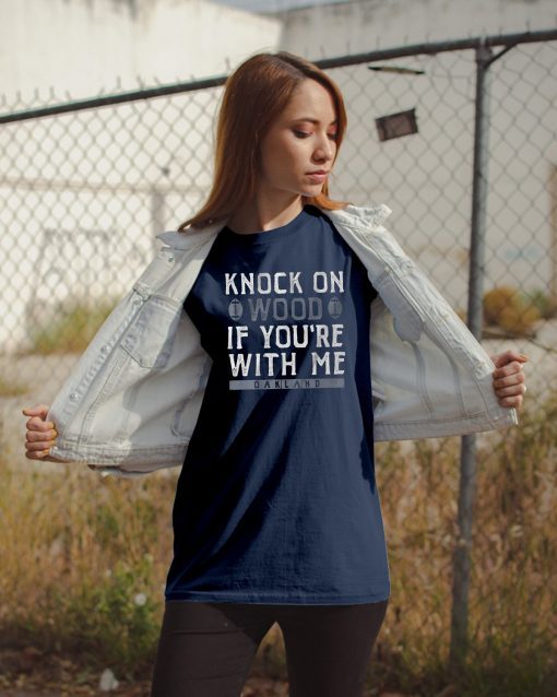 Knock On Wood If You're With Me Shirt - Oakland Football