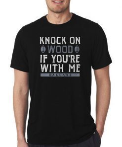 Knock On Wood If You're With Me Shirt - Oakland Football