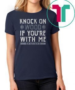 Oakland Football Knock On Wood If You're With Me Shirt