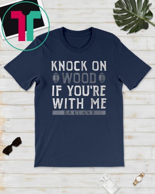 Oakland Football Knock On Wood If You're With Me Unisex T-Shirt