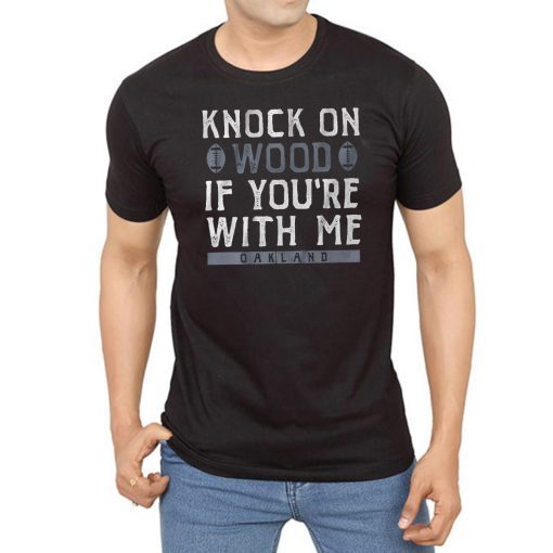 Oakland Football Knock On Wood If You're With Me Shirt