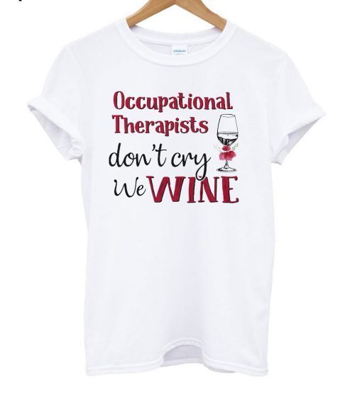 Occupational Therapists Don’t Cry We Wine T-Shirt