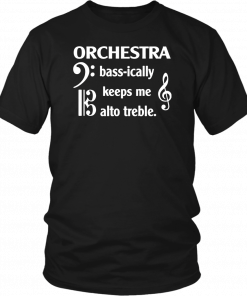 Orchestra Bass Ically Keeps Me Alto Treble T-Shirt