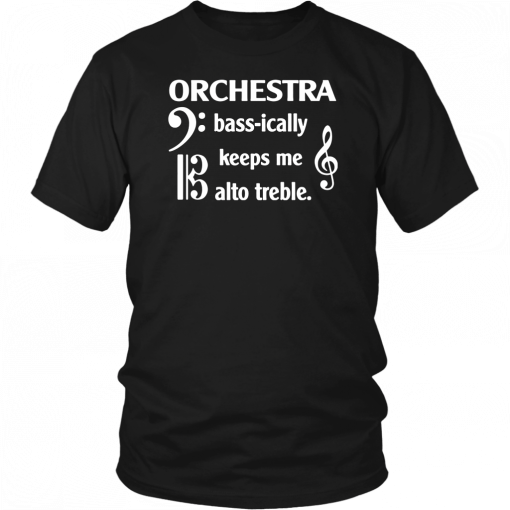 Orchestra Bass Ically Keeps Me Alto Treble T-Shirt