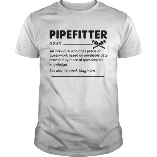 Pipefitter An Individual Who Does Precision GuessWork Based On Unreliable Data T-Shirt