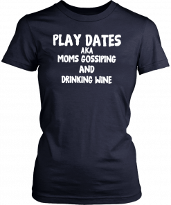 Play dates aka moms gossiping and drinking wine Unisex T-Shirt