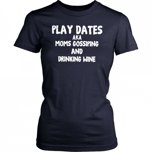 Play dates aka moms gossiping and drinking wine Unisex T-Shirt