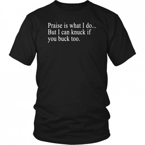 Praise is what I do But I can knuck if you buck too Unisex T-Shirt
