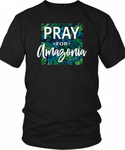 Pray For Amazonia Jungle Green Rainforest Shirt