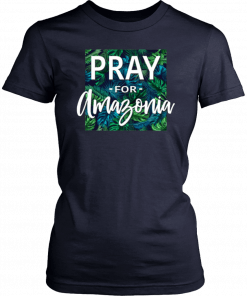 Pray For Amazonia Jungle Green Rainforest Shirt