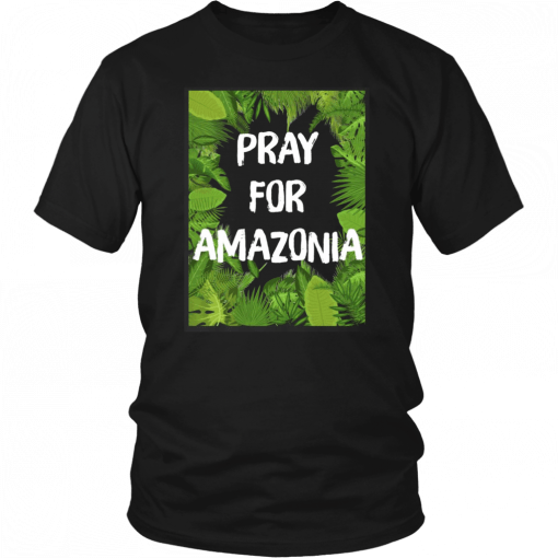 Pray For Amazonia Rainforest Save The Amazon Forest T-Shirt