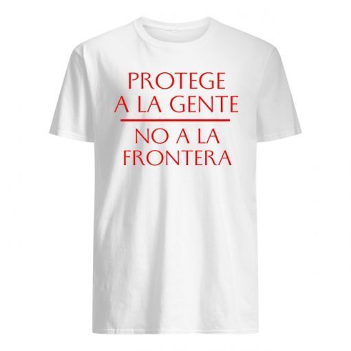 Protege a la gente No a la frontera Shirt