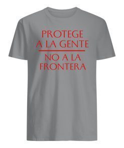 Protege a la gente No a la frontera Shirts