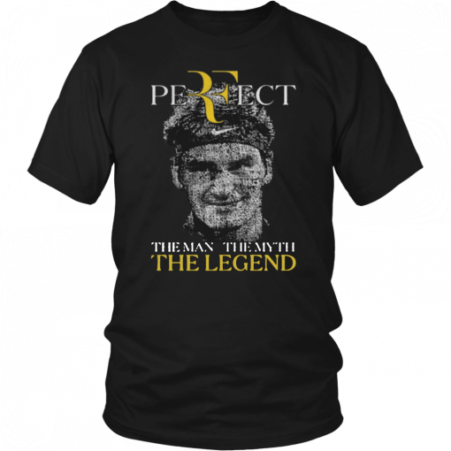 Roger Federer Perfect The Man The Myth The Legend T-Shirt