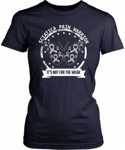 Sciatica Pain Warrior It’s Not For The Weak T-Shirt