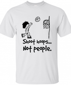 Shoot hoops not people t shirt