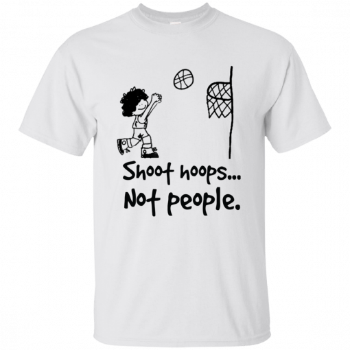 Shoot hoops not people t shirt