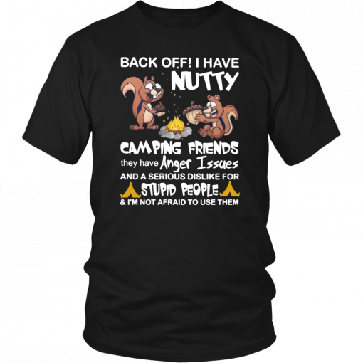 Squirrels back off I have nutty camping friends Unisex T-Shirt