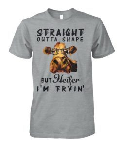 Straight outta shape but heifer I’m tryin’ T-Shirt