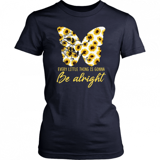 Sunflower butterfly every little thing gonna be alright Shirt