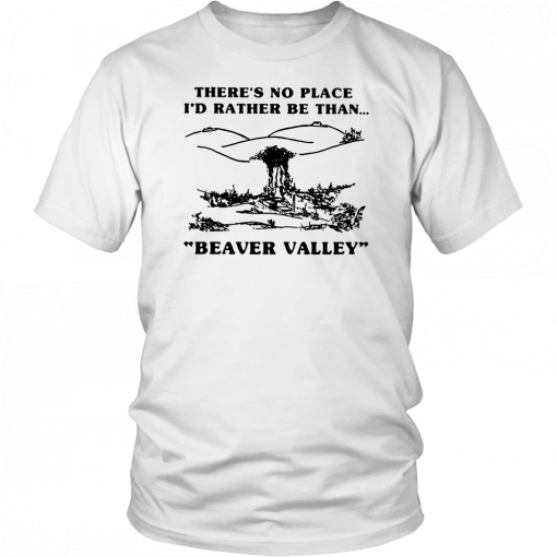 There’s no place I’d rather be than beaver valley Classic T-Shirt