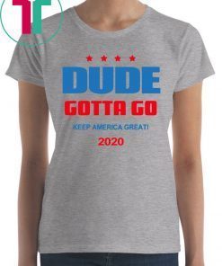 Dude Gotta Go Keep America Great 2020 Classic T-Shirt