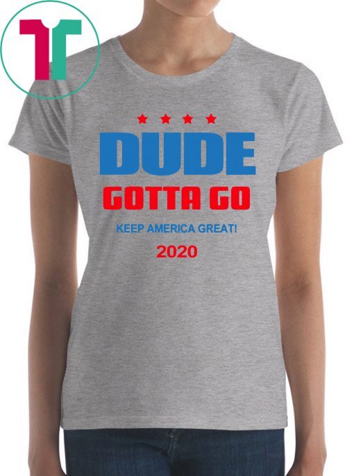 Dude Gotta Go Keep America Great 2020 Classic T-Shirt