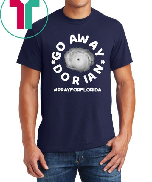 Go Away Hurricane Dorian #prayforflorida T-Shirt