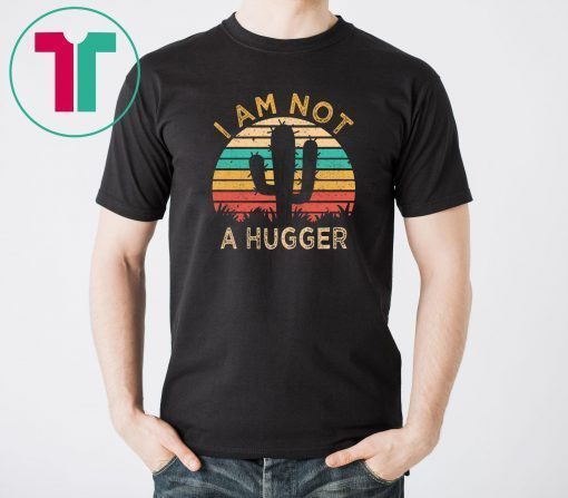 I Am Not A Hugger Cactus Avoid Hugs Shirt