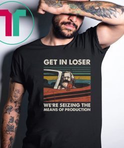 Vintage karl marx get in loser we’re seizing the means of production shirt