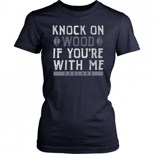 Knock On Wood If you're With Me Oakland Football Shirt