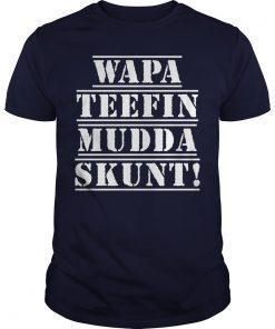 WAPA TEEFIN Mudda Skunt Shirts