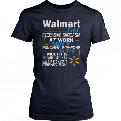 Walmart just excessive sarcasm at work because punching someone in their mouth Shirts