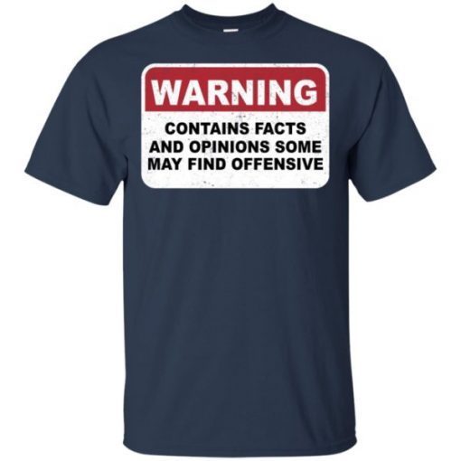 Warning Contains Facts And Opinion Some May Find Offensive T-Shirt